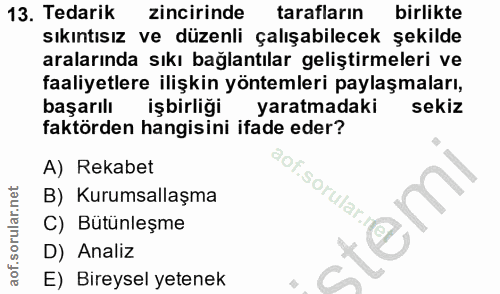 13. soru: Tedarik zincirinde tarafların birlikte sıkıntısız ve düzenli çalışabilecek şekilde aralarında sıkı bağlantılar gelişt…
