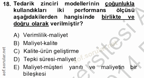 18. soru: Tedarik zinciri modellerinin çoğunlukla kullandıkları iki performans ölçüsü aşağıdakilerden hangisinde birlikte ve do…