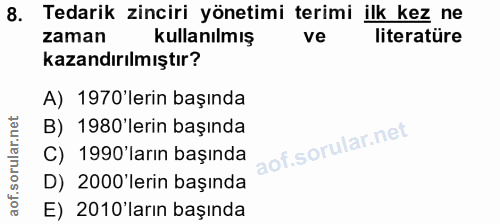 8. soru: Tedarik zinciri yönetimi terimi ilk kez ne zaman kullanılmış ve literatüre kazandırılmıştır? A) 1970'lerin başında B)…