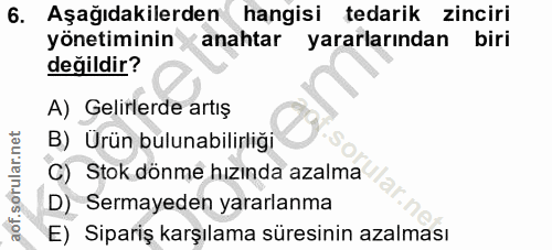 6. soru: Aşağıdakilerden hangisi tedarik zinciri yönetiminin anahtar yararlarından biri değildir? A) Gelirlerde artış B) Ürün…