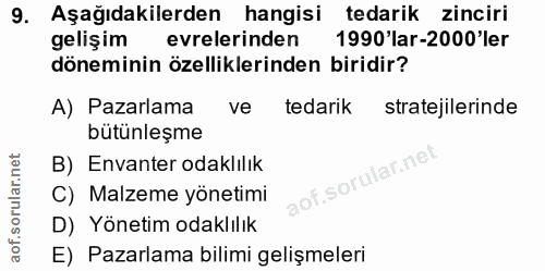 9. soru: Aşağıdakilerden hangisi tedarik zinciri gelişim evrelerinden 1990 lar-2000'ler döneminin özelliklerinden biridir? A)…