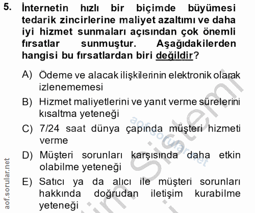 5. soru: İnternetin hızlı bir biçimde büyümesi tedarik zincirlerine maliyet azaltımı ve daha iyi hizmet sunmaları açısından ço…