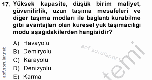17. soru: Yüksek kapasite, düşük birim maliyet, güvenilirlik, uzun taşıma mesafeleri ve diğer taşıma modları ile bağlantı kurab…