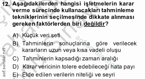 12. soru: Aşağıdakilerden hangisi işletmelerin karar verme sürecinde kullanacakları tahminleme tekniklerinin seçilmesinde dikka…