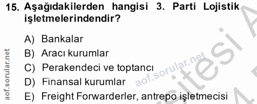 15. soru: Aşağıdakilerden hangisi 3. Parti Lojistik işletmelerindendir? A) Bankalar B) Aracı kurumlar .sorular.ne C) Perakendec…