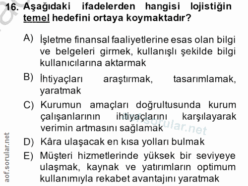 16. soru: Aşağıdaki ifadelerden hangisi lojistiğin temel hedefini ortaya koymaktadır? A) İşletme finansal faaliyetlerine esas o…