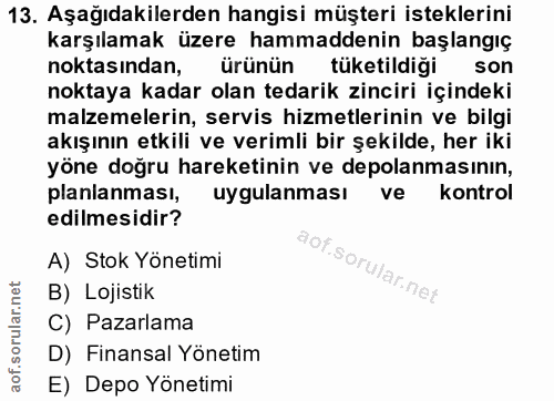 13. soru: Aşağıdakilerden hangisi müşteri isteklerini karşılamak üzere hammaddenin başlangıç noktasından, ürünün tüketildiği so…