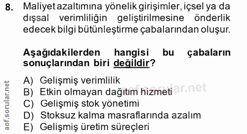 8. soru: Maliyetazaltımına yönelik girişimler, içsel ya da dışsal verimliliğin geliştirilmesine önderlik edecek bilgi bütünleş…