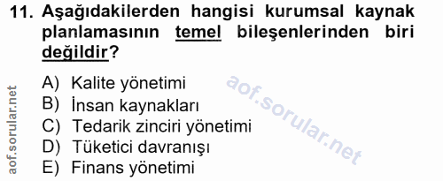 11. soru: Aşağıdakilerden hangisi kurumsal kaynak planlamasının temel bileşenlerinden biri değildir? A) Kalite yönetimi Of B) I…