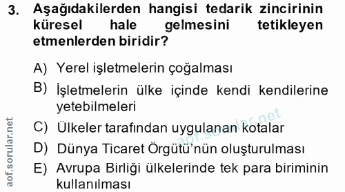 3. soru: Aşağıdakilerden hangisi tedarik zincirinin küresel hale gelmesini tetikleyen etmenlerden biridir? A) Yerel işletmeler…