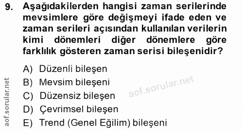 9. soru: Aşağıdakilerden hangisi zaman serilerinde mevsimlere göre değişmeyi ifade eden ve zaman serileri açısından kullanılan…