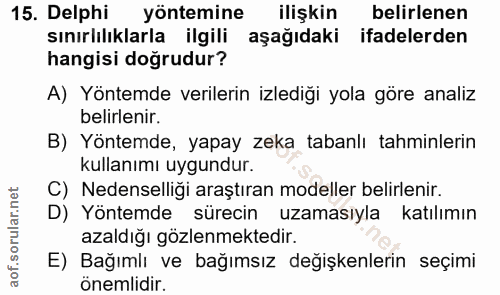 15. soru: Delphi yöntemine ilişkin belirlenen sınırlılıklarla ilgili aşağıdaki ifadelerden hangisi doğrudur? A) Yöntemde verile…