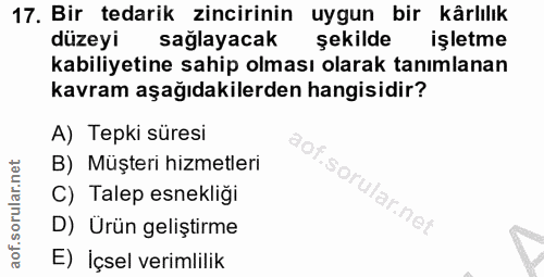 17. soru: Bir tedarik zincirinin uygun bir kârlılık düzeyi sağlayacak sekilde işletme kabiliyetine sahip olması olarak tanımlan…