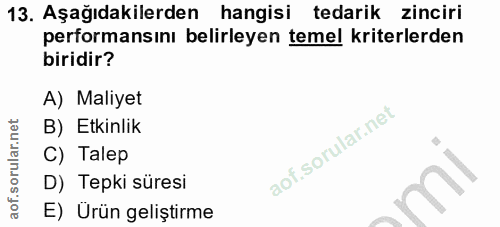 13. soru: Aşağıdakilerden hangisi tedarik zinciri performansını belirleyen temel kriterlerden biridir? A) Maliyet B) Etkinlik C…