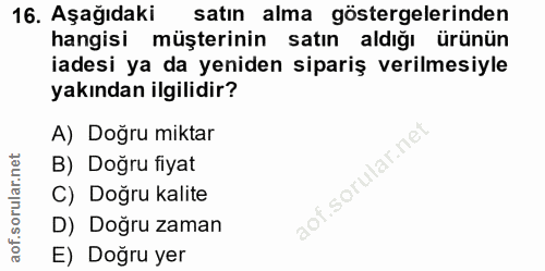 16. soru: Aşağıdaki satın alma göstergelerinden hangisi müşterinin satın aldığı ürünün iadesi ya da yeniden sipariş verilmesiyl…