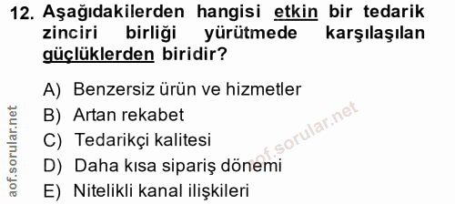 12. soru: Aşağıdakilerden hangisi etkin bir tedarik zinciri birliği yürütmede karşılaşılan güçlüklerden biridir? A) Benzersiz ü…