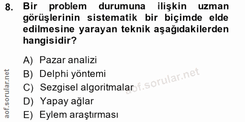 8. soru: Bir problem durumuna ilişkin uzman görüşlerinin sistematik bir biçimde elde edilmesine yarayan teknik aşağıdakilerden…