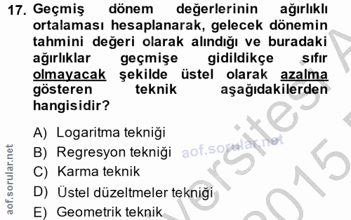 17. soru: Geçmiş dönem değerlerinin ağırlıklı ortalaması hesaplanarak, gelecek dönemin tahmini değeri olarak alındığı ve burada…