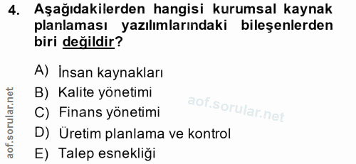 4. soru: Aşağıdakilerden hangisi kurumsal kaynak planlaması yazılımlarındaki bileşenlerden biri değildir? A) İnsan kaynakları…
