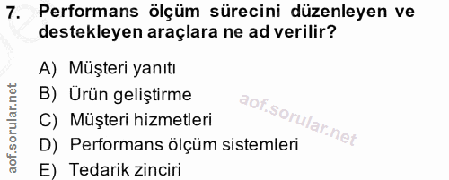 7. soru: Performans ölçüm sürecini düzenleyen ve destekleyen araçlara ne ad verilir? A) Müşteri yanıtı B) Ürün geliştirme C) M…