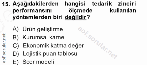 15. soru: Aşağıdakilerden hangisi tedarik zinciri pertormansını ölçmede kullanılan yöntemlerden biri değildir? A) Ürün geliştir…