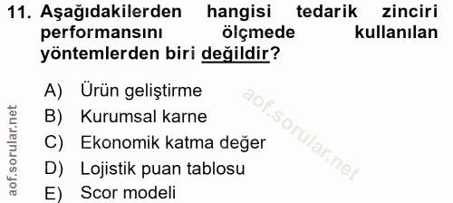 11. soru: Aşağıdakilerden hangisi tedarik zinciri performansını ölçmede kullanılan yöntemlerden biri değildir? A) Urün geliştir…