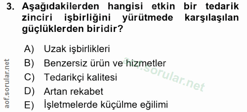 3. soru: Aşağıdakilerden hangisi etkin bir tedarik zinciri işbirliğini yürütmede karşılaşılan güçlüklerden biridir? A) Uzak iş…
