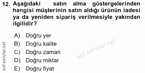 12. soru: Aşağıdaki satın alma göstergelerinden hangisi müşterinin satın aldığı ürünün iadesi ya da yeniden sipariş verilmesiyl…