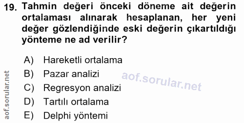 19. soru: Tahmin değeri önceki döneme ait değerin ortalaması alınarak hesaplanan, her yeni değer gözlendiğinde eski değerin çık…