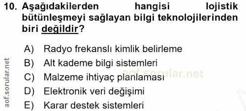 10. soru: Aşağıdakilerden hangisi lojistik bütünleşmeyi sağlayan bilgi teknolojilerinden biri değildir? A) Radyo frekanslı kiml…