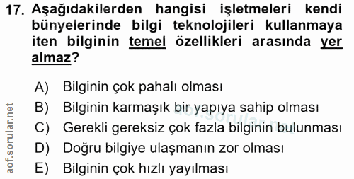 17. soru: Aşağıdakilerden hangisi işletmeleri kendi bünyelerinde bilgi teknolojileri kullanmaya iten bilginin temel özellikleri…