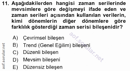 11. soru: Aşağıdakilerden hangisi zaman serilerinde mevsimlere göre değişmeyi ifade eden ve zaman serileri açısından kullanılan…