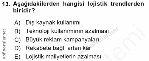 13. soru: Aşağıdakilerden hangisi lojistik trendlerden biridir? A) Dış kaynak kullanımı B) Teknoloji kullanımının azalması C) B…