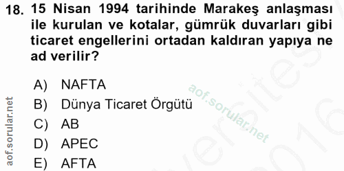 18. soru: 15 Nisan 1994 tarihinde Marakeş anlaşması ile kurulan ve kotalar, gümrük duvarları gibi ticaret engellerini ortadan k…