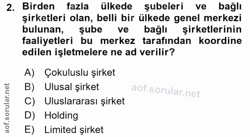2. soru: Birden fazla ülkede şubeleri ve bağlı şirketleri olan, belli bir ülkede genel merkezi bulunan, şube ve bağlı şirketle…