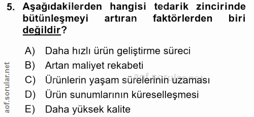 5. soru: Aşağıdakilerden hangisi tedarik zincirinde bütünleşmeyi artiran faktörlerden biri değildir? A) Daha hızlı ürün gelişt…