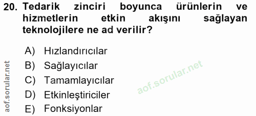 20. soru: Tedarik zinciri boyunca ürünlerin ve hizmetlerin etkin akışını sağlayan teknolojilere ne ad verilir? A) Hızlandırıcıl…