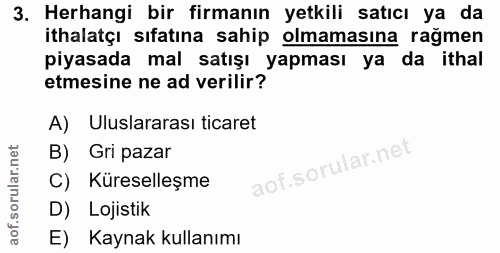 3. soru: Herhangi bir firmanın yetkili satıcı ya da ithalatçı sıfatına sahip olmamasına rağmen piyasada mal satışı yapması ya…