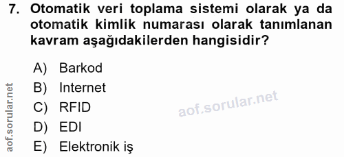 7. soru: Otomatik veri toplama sistemi olarak ya da otomatik kimlik numarası olarak tanımlanan kavram aşağıdakilerden hangisid…
