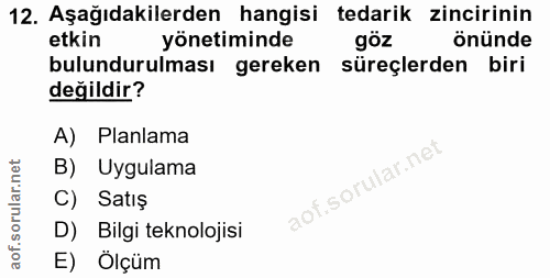 12. soru: Aşağıdakilerden hangisi tedarik zincirinin etkin yönetiminde göz önünde bulundurulması gereken süreçlerden biri değil…