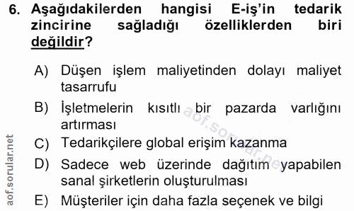 6. soru: Aşağıdakilerden hangisi E-iş'in tedarik zincirine sagladiğı özelliklerden biri değildir? A) Düşen işlem maliyetinden…