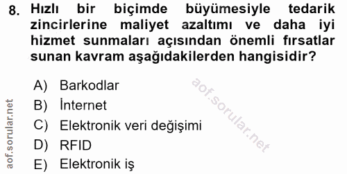 8. soru: Hızlı bir biçimde büyümesiyle tedarik zincirlerine maliyet azaltımı ve daha iyi hizmet sunmaları açısından önemli fır…