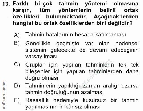 13. soru: Farklı birçok tahmin yöntemi olmasına karşın, tüm yöntemlerin belirli ortak özellikleri bulunmaktadır. Aşağıdakilerde…