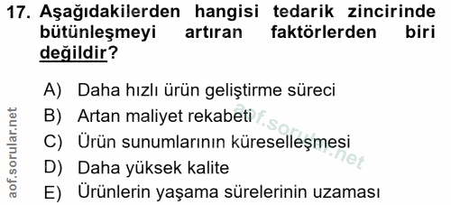 17. soru: Aşağıdakilerden hangisi tedarik zincirinde bütünleşmeyi artıran faktörlerden biri değildir? A) Daha hızlı ürün gelişt…
