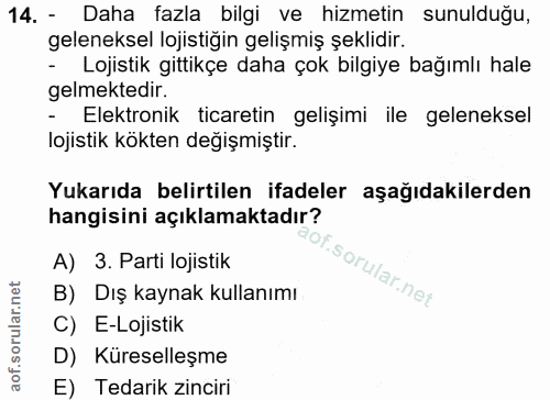 14. soru: - Daha fazla bilgi ve hizmetin sunulduğu, geleneksel lojistiğin gelişmiş şeklidir. - Lojistik gittikçe daha çok bilgi…