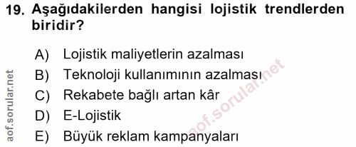 19. soru: Aşağıdakilerden hangisi lojistik trendlerden biridir? A) Lojistik maliyetlerin azalması B) Teknoloji kullanımının aza…