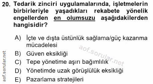 20. soru: Tedarik zinciri uygulamalarında, işletmelerin birbirleriyle yaşadıkları rekabete yönelik engellerden en olumsuzu aşağ…