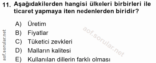 11. soru: Aşağıdakilerden hangisi ülkeleri birbirleri ile ticaret yapmaya iten nedenlerden biridir? A) Uretim B) Fiyatlar C) Tü…