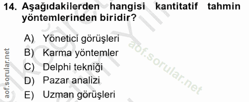 14. soru: Aşağıdakilerden hangisi kantitatif tahmin yöntemlerinden biridir? A) Yönetici görüşleri B) Karma yöntemler abf. | C)…