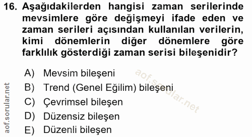 16. soru: Aşağıdakilerden hangisi zaman serilerinde mevsimlere göre değişmeyi ifade eden ve zaman serileri açısından kullanılan…
